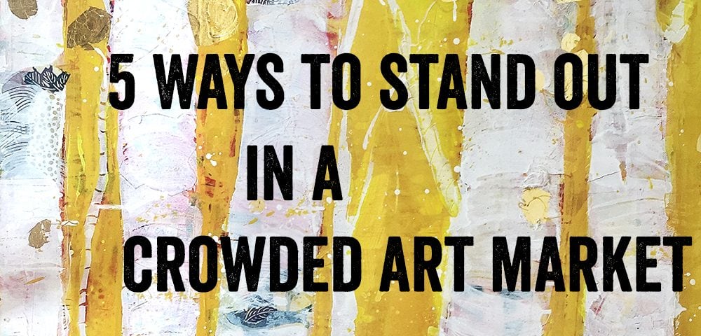 5 Ways to Stand Out in a Crowded Art Market, with Kellie Day