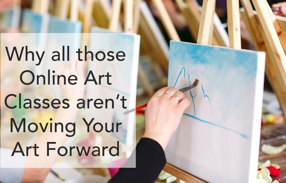 Why all those Online Classes aren’t Moving Your Art Forward