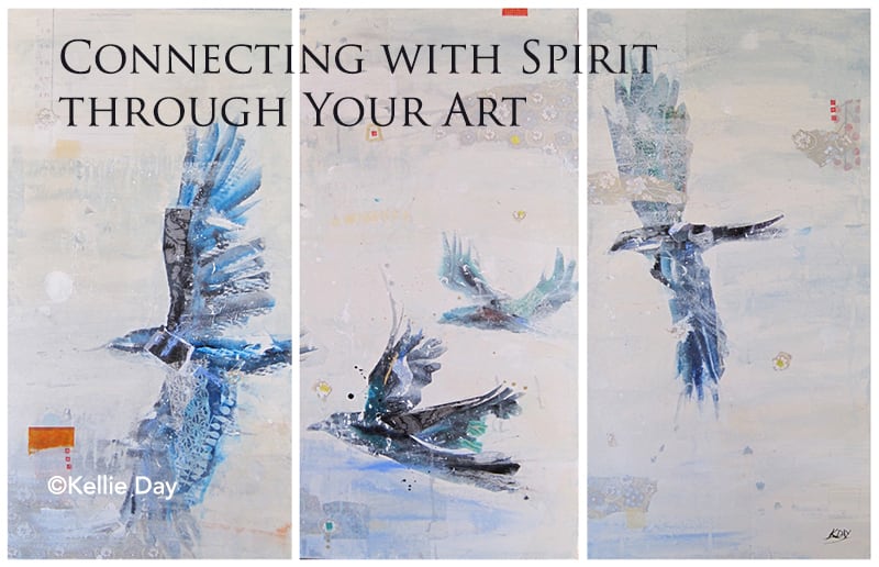 Connecting with Spirit through Your Art ©Kellie Day