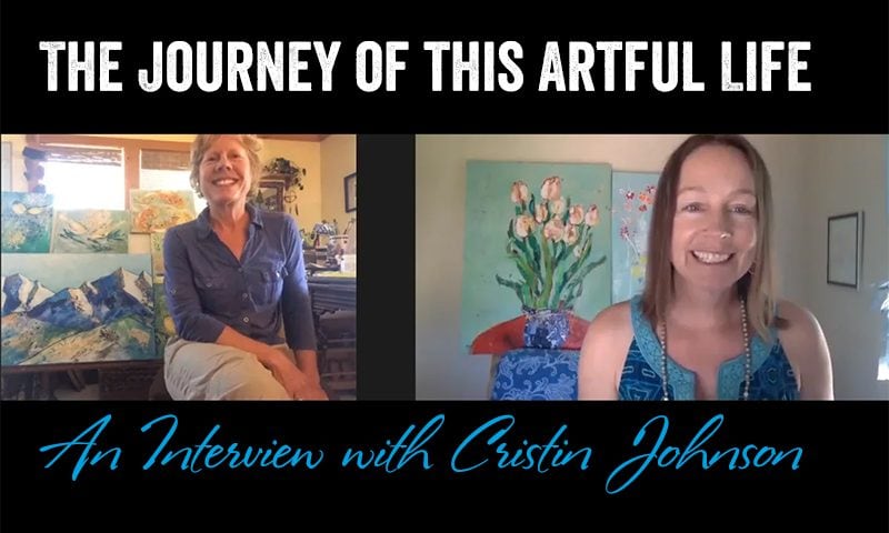The Journey of this Artful Life – an Interview with Cristin Johnson