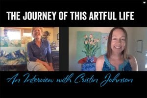 The Journey of this Artful Life – an Interview with Cristin Johnson