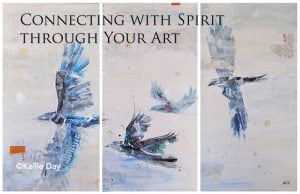 Connecting with Spirit through Your Art ©Kellie Day