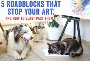 5-roadblocks-that-stop-your-art---and-how-to-blast-past-them