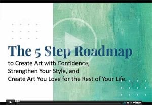The 5 Step Roadmap to Create Art with Confidence, Strengthen Your Style, and Create Art You Love for the Rest of Your Life