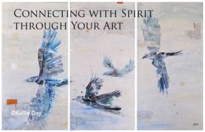 Connecting with Spirit through Your Art ©Kellie Day