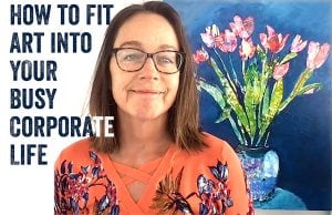 How to Fit Your Art into a Busy Corporate Life
