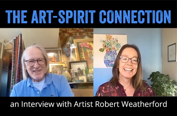 The Art–Spirit Connection, an Interview with Artist Robert Weatherford