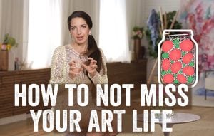 how to not miss your art life