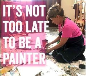 It's not too late to be a painter