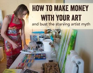 How to Make Money with Your Art & Bust the Starving Artist Myth