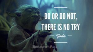 do or do not, there is no try -yoda