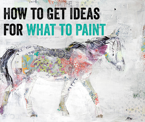How to Get Ideas for WHAT to Paint