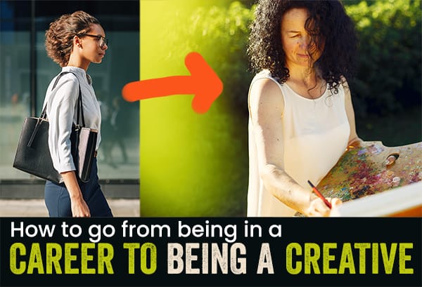 How to go from being in a Career to being a Creative