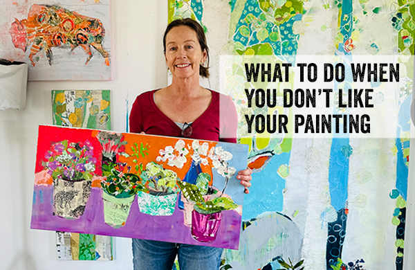 What to Do When You Hate Your Own Painting